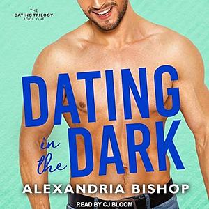 Dating in the Dark by Alexandria Bishop