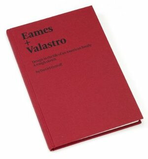 Eames + Valastro: Design in the Life of an American Family by Daniel Ostroff