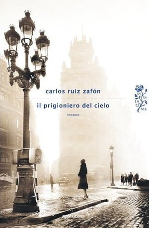 Il prigioniero del cielo by Carlos Ruiz Zafón