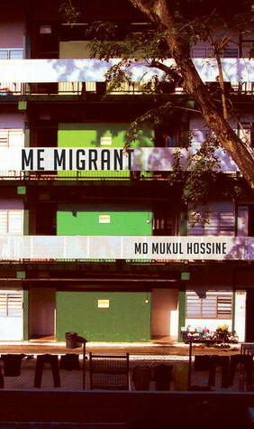 Me Migrant by Md Mukul Hossine, Cyril Wong