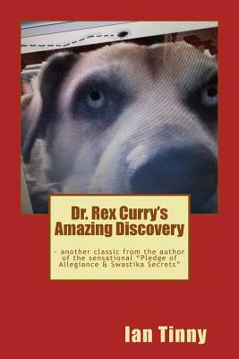 Dr. Rex Curry's Amazing Discovery by Ian Tinny