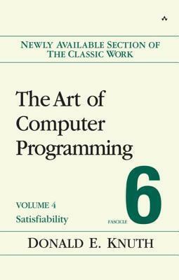 The Art of Computer Programming, Volume 4, Fascicle 6: Satisfiability by Donald Ervin Knuth