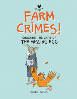 Cracking the Case of the Missing Egg (Farm Crimes!) by Sandra Dumais
