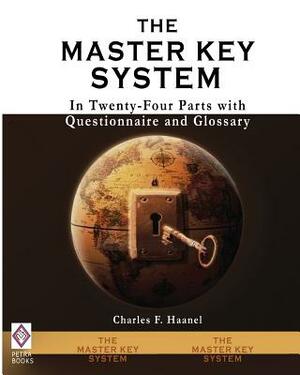 The Master Key System: In Twenty-Four Parts with Questionnaire and Glossary by Charles F. Haanel