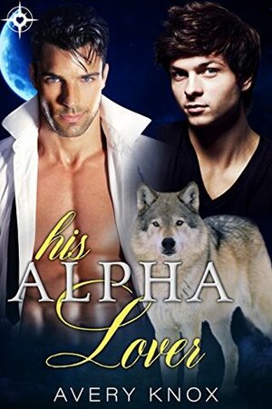 His Alpha Lover by Avery Knox