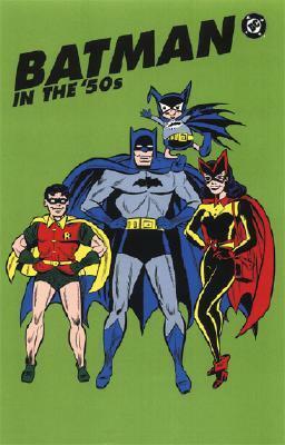 Batman in the Fifties by Bill Finger, Edmond Hamilton, Joe Samachson, Bob Kane, Sheldon Moldoff, Stan Kyle, Dick Sprang