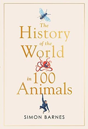 History of the World in 100 Animals by Simon Barnes