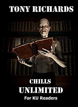 CHILLS UNLIMITED: Dark Fiction & Fantasy for KU Readers by Tony Richards