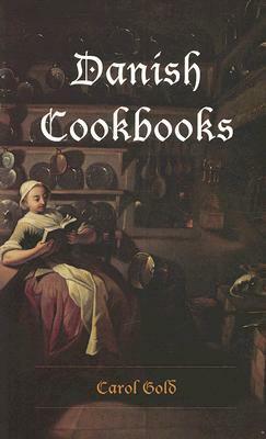 Danish Cookbooks: Domesticity and National Identity, 1616-1901 by Carol Gold