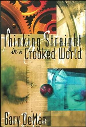 Thinking Straight in a Crooked World by Gary DeMar