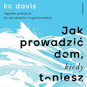 Jak prowadzić dom, kiedy toniesz by KC Davis