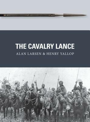 The Cavalry Lance by Alan Larsen, Henry Yallop, Peter Dennis