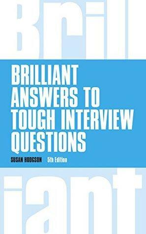 Brilliant Answers to Tough Interview Questions: Brilliant Answers to Tough Interview Questions by Susan Hodgson