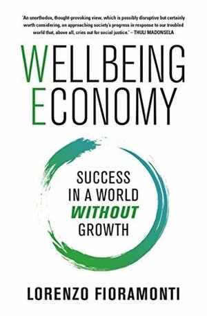 Wellbeing Economy: Success in a World Without Growth by Lorenzo Fioramonti