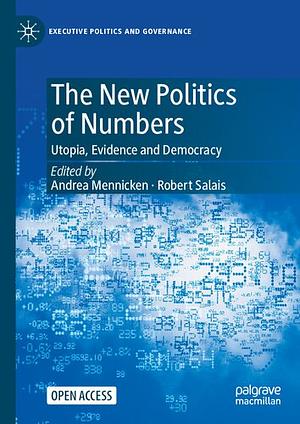 The New Politics of Numbers: Utopia, Evidence and Democracy by Andrea Mennicken, Robert Salais