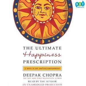 The Ultimate Happiness Prescription: 7 Keys to Joy and Enlightenment by Deepak Chopra