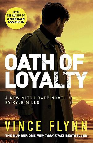 OATH OF LOYALTY by Kyle Mills, Kyle Mills, Vince Flynn