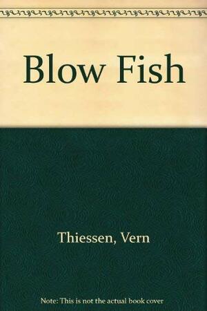 Blow Fish by Vern Thiessen