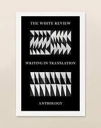 The White Review Writing in Translation Anthology  by Various