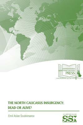 The North Caucasus Insurgency: Dead or Alive? by Emil Souleimanov