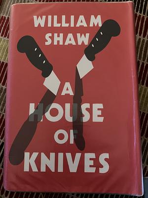 A House of Knives by William Shaw