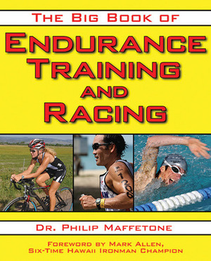The Big Book of Endurance Training and Racing by Mark Allen, Philip Maffetone