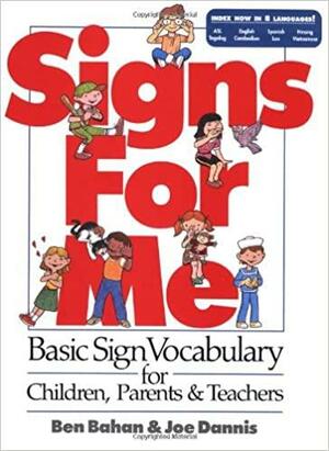 Signs for Me: Basic Sign Vocabulary for Children, Parents & Teachers by Joe Dannis, Ben Bahan