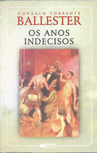 Os Anos Indecisos by Gonzalo Torrente Ballester