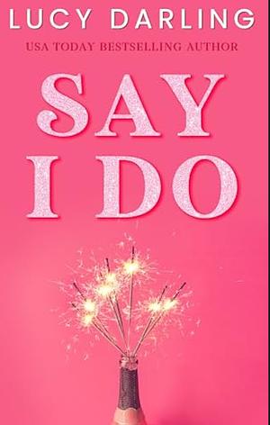 Say I Do by Lucy Darling