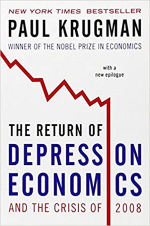 El Retorno de la Economía de la Depresión y la Crisis Actual by Paul Krugman