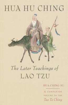 Hua Hu Ching: The Later Teachings of Lao Tsu by Hua Ching Ni