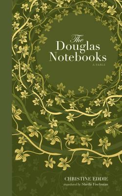 The Douglas Notebooks: A Fable by Christine Eddie