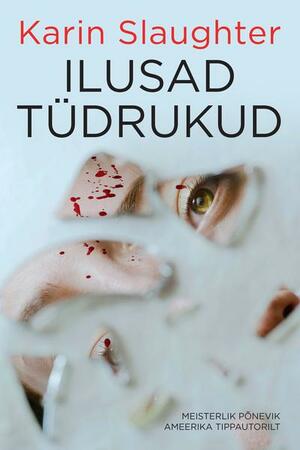 Ilusad tüdrukud by Karin Slaughter