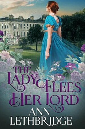 The Lady Flees Her Lord by Ann Lethbridge