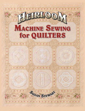 Heirloom Machine Sewing for Quilters [With Templates] by Susan Stewart