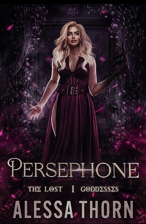 Persephone: The Lost Goddesses by Alessa Thorn, Alessa Thorn