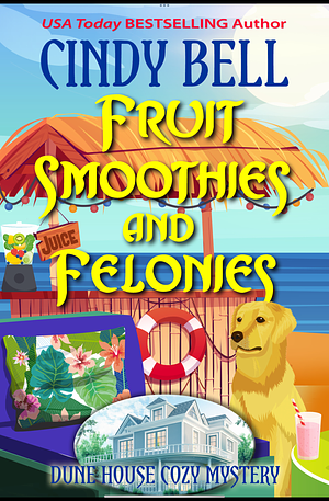 Fruit Smoothies and Felonies by Cindy Bell