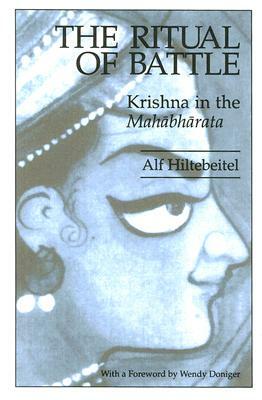 The Ritual of Battle: Krishna in the Mahabharata by Alf Hiltebeitel