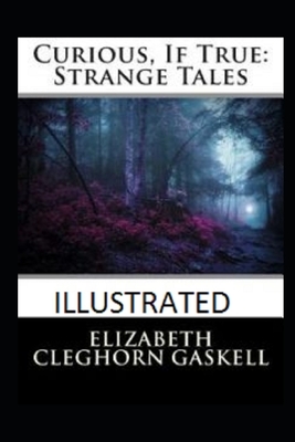 Curious, If True: Strange Tales Illustrated by Elizabeth Gaskell