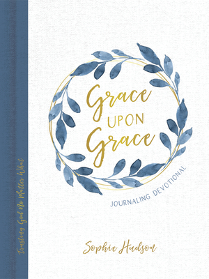 Grace Upon Grace Journaling Devotional: Trusting God No Matter What by Sophie Hudson