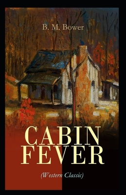 Cabin Fever-Original Edition(Annotated) by B. M. Bower