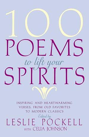 100 Poems to Lift Your Spirits by Leslie Pockell, Leslie Pockell, Celia Johnson