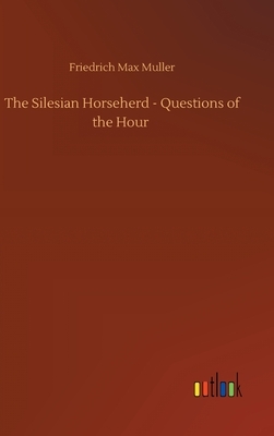 The Silesian Horseherd - Questions of the Hour by Friedrich Max Muller