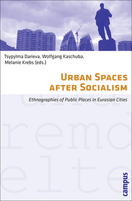 Urban Spaces After Socialism: Ethnographies of Public Places in Eurasian Cities by 