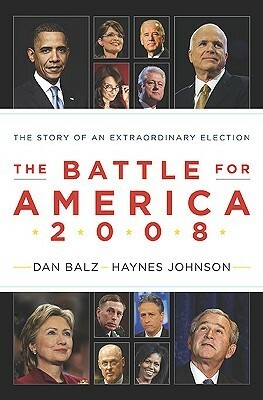 The Battle for America 2008: The Story of an Extraordinary Election by Dan Balz, Haynes Johnson
