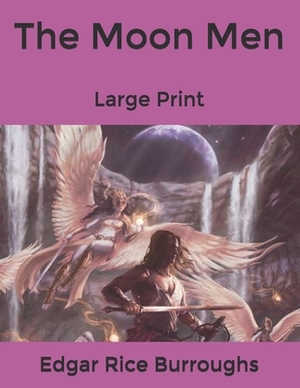The Moon Men: Large Print by Edgar Rice Burroughs