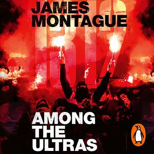 1312: Among The Ultras by James Montague