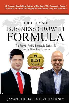 The Ultimate Business Growth Formula: The Proven & Unbreakable System To Quickly Grow Any Business by Steve Hackney Hackney, Jayant Hudar