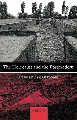 The Holocaust and the Postmodern by Robert Eaglestone