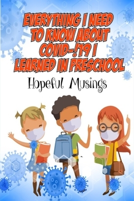 Everything I Really Need To Know About !Covid-19! I Learned In Preschool: Hopeful Musings by J. Levy